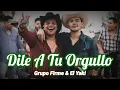Dile A Tu Orgullo - Grupo Firme & El Yaki
