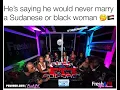 Why He Would Never Marry A Sudanese or Black Woman