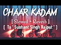 Lagu Chaar Kadam - [ Slowed +Reverb ] , [ Lo-Fi ] , [ To Sushant Singh Rajput ] Use Headphones 🎧🎧🎧