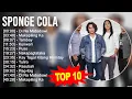 Download Lagu Sponge Cola 2023 MIX ~ Top 10 Best Songs ~ Greatest Hits ~ Full Album