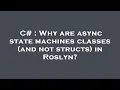 C Why are async state machines classes and not structs in Roslyn