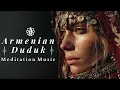 Armenian Duduk Odyssey 🌙Spiritual Meditation Music for Deep Reflection, Sacred Silence \u0026 Inner Peace