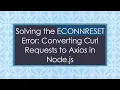Solving the ECONNRESET Error Converting Curl Requests to Axios in Node js