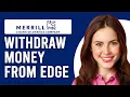How To Wit raw Money From Merrill Edge How To Transfer Money Out From Merrill Edge