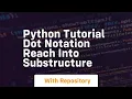 Python tutorial dot notation reach into substructure