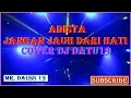 Lagu Adista - Jangan Jauh dari Hati Cover Dj Datu19