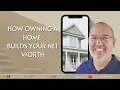 How Owning a Home Builds Your Net Worth