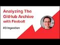 Analyzing GitHub Archive Data - 3 Ingestion