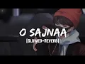 Lagu O Sajnaa (Slowed+Reverb)- Sawai Bhatt | Textaudio | VibeReberb