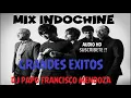 MIX INDOCHINE GRANDES EXITOS !!  ( SONIDO HD)  DJ PAPO FRANCISCO MENDOZA