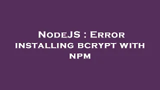 NodeJS Error installing bcrypt with npm