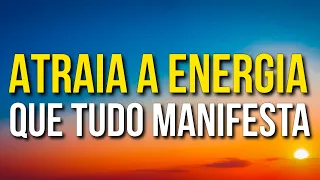 AFIRMAÇÕES PARA ATRAIR A ENERGIA QUE TUDO MANIFESTA