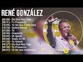 Rene Gonzalez Greatest Hits Grandes Exitos 2023 Exitos Mix La Mejor Musica Cristiana 2023