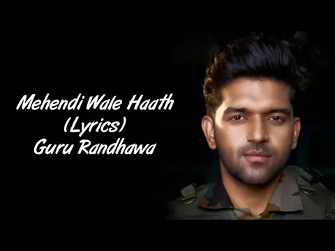 Download MP3 Mehndi Wale Hath Wo Tere Full Song With Lyrics Guru Randhawa | Sanjana Sanghi