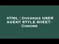 HTML Override USER AGENT STYLE SHEET - Chrome