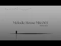 Melodic House | Mix 003 | Lane 8, Eli & Fur, Le Youth & MORE