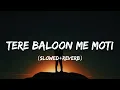 Tere Baloon Me Moti (Slowed+Reverb) | Bewafa Sanam | Sonu Nigam, Anuradha Paudwal, Sukhwinder Singh
