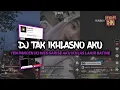 Download Lagu DJ TAK IKHLASNO AKU || yen pancen iki wes garise aku ikhlas lahir batine YANG LAGI VIRAL TIKTOK