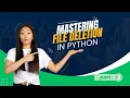 Mastering File Deletion in Python PART 2