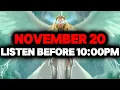 CHOSEN ONE, NOV 20 – GOD URGES YOU TO LISTEN BEFORE 10:00PM☄️