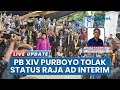 Kubu PB XIV Tolak Penyebutan Raja Ad Interim: Tidak Pernah Ada dalam Sejarah Keraton