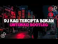 Download Lagu DJ KAU TERCIPTA BUKAN UNTUKKU BOOTLEG JEDAG JEDUG MENGKANE VIRAL TIKTOK