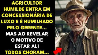AGRICULTOR ENTRA EM CONCESSIONÁRIA DE LUXO E É HUMILHADO... MAS AO REVELAR O MOTIVO DE ESTAR ALI...