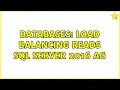 Databases Load balancing reads SQL Server 2016 AG 2 Solutions