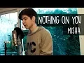 Ed Sheeran - Nothing on You ft. Paulo Londra, Dave (Misha Cover)