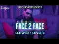 FACE 2 FACE (SLOWED & REVERBED) | KHAN BHAINI X DR ZEUS | IMAGINE