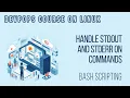HOW TO HANDLE STDOUT AND STDERROR ON COMMANDS BASH SCRIPTING DEVOPS LINUX COURSE