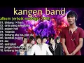 Download Lagu KANGEN BAND FULL ALBUM KENANGAN TERBAIK 2000 - BINTANG 14 HARI - TERBANG BERSAMAKU