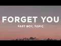 Download Lagu FAST BOY \u0026 Topic - Forget You (Lyrics)