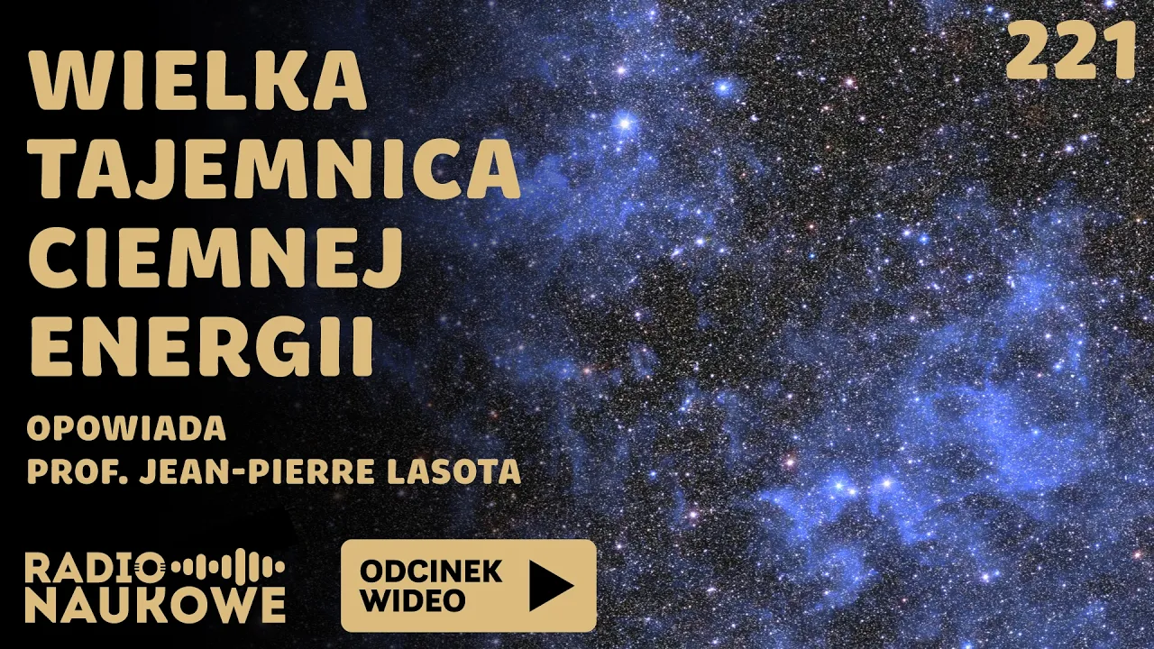 Ciemna energia – tajemnicze "coś", co przyspieszyło Wszechświat | prof. Jean-Pierre Lasota