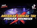 DJ ANDAIKAN ENGKAU TAU x PREMAN BRENGSEK !! PARGOY TIK TOK JUNGLE DUTCH 2021