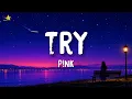 P!nk - Try (Lyrics)
