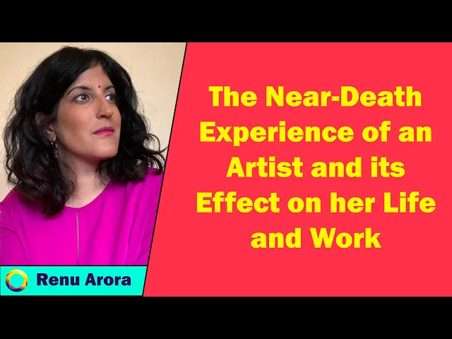 Renu Arora - The Near-Death Experience of an Artist and its Effect on her Life and Work