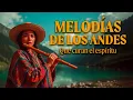 Lagu Melodías de los Andes que curan el espíritu | Música Andina Relajante y Sonidos de la Naturaleza