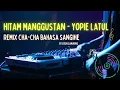 HITAM MANGGUSTAN-YOPIE LATUL || REMIX CHA-CHA BY STEIN SAMURINE