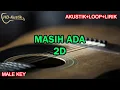 Download Lagu MASIH ADA - 2D | KARAOKE AKUSTIK+LOOP+LIRIK | MALE KEY