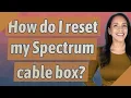 How do I reset my Spectrum cable box