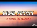 Sawal puchdi song lyrics | Yo Yo Honey Singh X Bohemia 