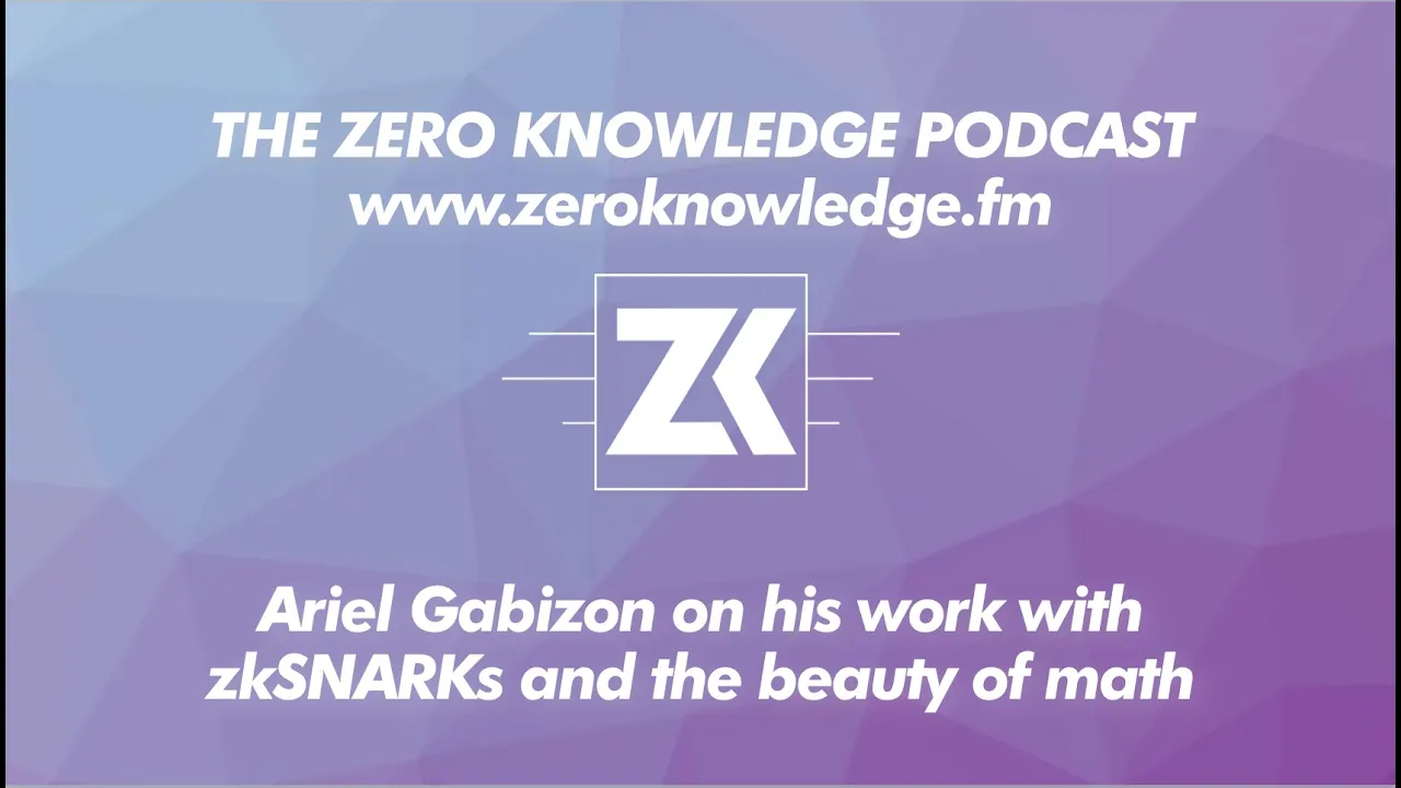 ZKPodcast: Ariel Gabizon on his work with zkSNARKs and the beauty of math