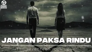 lagu terbaru ifan seventeen jangan paksa rindu beda rock cover