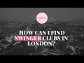 How Can I Find Swinger Clubs In London ALL The Answers From A London Swinger thiskindagirl com
