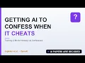 Getting AI to Confess When It Cheats