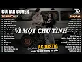 Download Lagu Những Bản Acoustic Nhẹ Nhàng Thư Giãn | Tú Na Cover - Vì Một Chữ Tình, Lãng Quên Chiều Thu, Gió