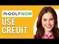 How To Use GolfNow Credit How To Apply GolfNow Credit
