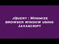 jQuery Minimize browser window using Javascript