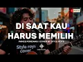 Lagu DISAAT KAU HARUS MEMILIH PANCE PONDAAG | COVER BY STYLE ROYS